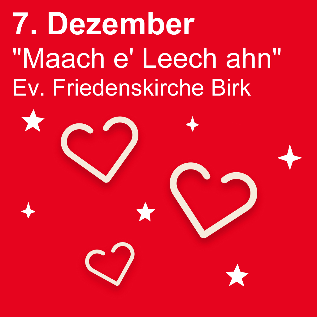 door-7. Dezember "Maach e' Leech ahn" 18 Uhr in der Ev. Friedenskirche Birk